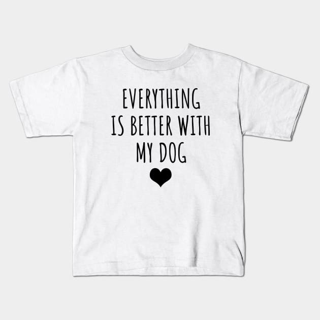 Everything is better with my dog Kids T-Shirt by LunaMay